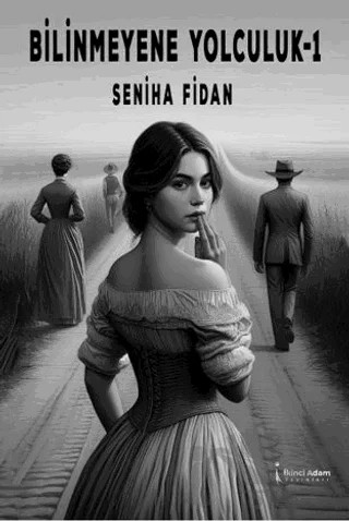 Bilinmeyene Yolculuk - 1 – Seniha Fidan – İkinci Adam Yayınları kitap kapağı