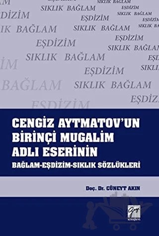 Cengiz Aytmatov'un Birinçi Mugalim Adlı Eserinin Bağlam-Eşdizim-Sıklık Sözlükleri – Cüneyt Akın – Gazi Kitabevi kitap kapağı