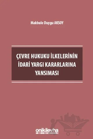 Çevre Hukuku İlkelerinin İdari Yargı Kararlarına Yansıması – Makbule Duygu Aksoy – On İki Levha Yayınları kitap kapağı