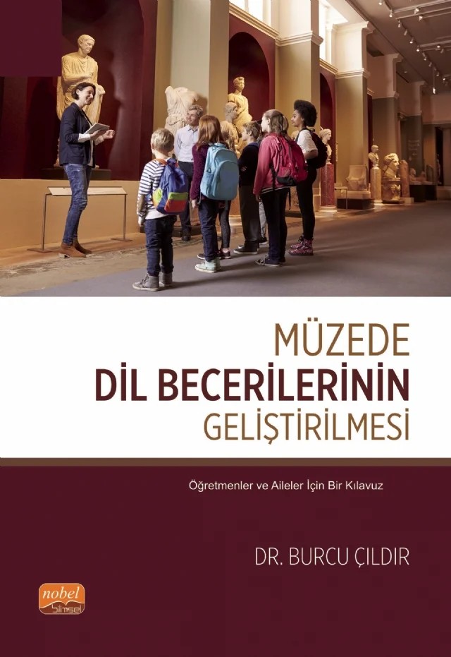 MÜZEDE DİL BECERİLERİNİN GELİŞTİRİLMESİ - Öğretmenler ve Aileler İçin Bir Kılavuz – Burcu Çıldır – Nobel Bilimsel Eserler kitap kapağı
