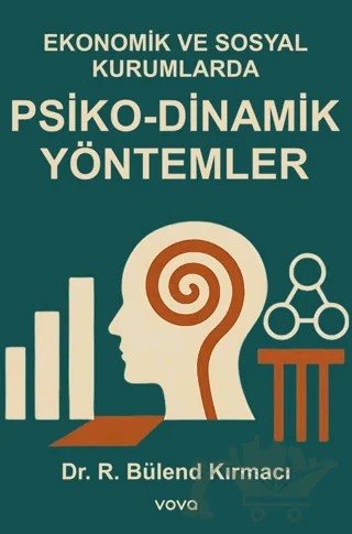 Ekonomik ve Sosyal Kurumlarda Psiko-Dinamik Yöntemler – R. Bülend Kırmacı – Vova Yayınları kitap kapağı