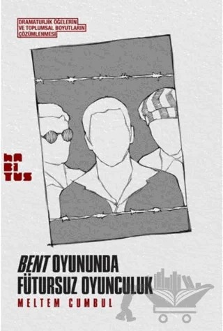 Bent Oyununda Fütursuz Oyunculuk – Meltem Cumbul – Habitus Kitap kitap kapağı