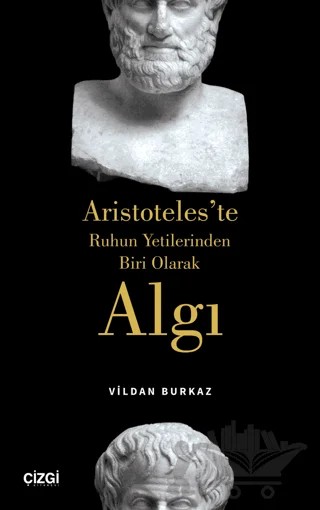 Aristoteles'te Ruhun Yetilerinden Biri Olarak Algı – Vildan Burkaz – Çizgi Kitabevi Yayınları kitap kapağı