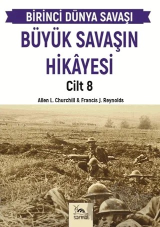 Büyük Savaşın Hikayesi Cilt 8 – Allen L. Churchill, Francis J. Reynolds – Sarmal Kitabevi kitap kapağı