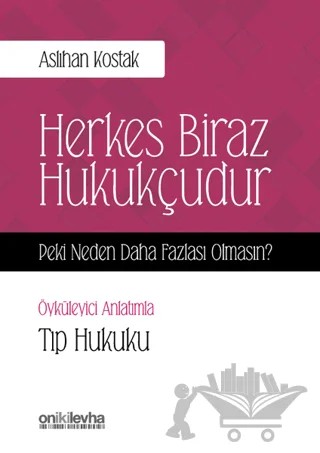 Herkes Biraz Hukukçudur Peki Neden Daha Fazlası Olmasın - Öyküleyici Anlatımla Tıp Hukuku – Aslıhan Kostak – On İki Levha Yayınları kitap kapağı