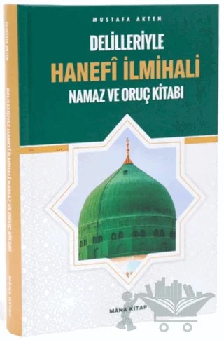 Delilleriyle Hanefi İlmihali Namaz ve Oruç Kitabı – Mustafa Akten – Mâna Kitap kitap kapağı