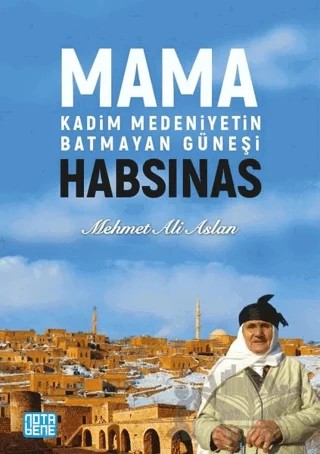 Mama Habsinas - Kadim Medeniyetin Batmayan Güneşi – Mehmet Ali Aslan – Nota Bene Yayınları kitap kapağı