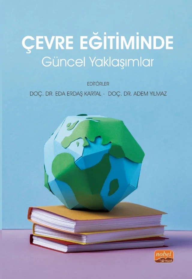 Çevre Eğitiminde Güncel Yaklaşımlar – Abdurrahman Sefalı, Adem Yılmaz, Ahmet Erol, Arefe Yurttaş, Bilge Öztürk, Büşra Tuncay Yüksel, Eda Erdaş Kartal, ErdinçÖcal, Ezgi Ada, Funda Yeşildağ Hasançebi, Günkut Mesci, Oktay GÖKTAŞ, Pınar Ayyıldız, Ruhan Özel, Sadık Tıkışoğlu – Nobel Bilimsel Eserler kitap kapağı