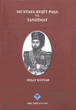 Mustafa Reşit Paşa ve Tanzimat – Reşat Kaynar – Türk Tarih Kurumu Yayınları kitap kapağı
