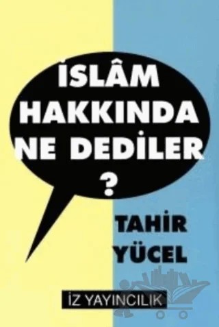 İslam Hakkında Ne Dediler? – Tahir Yücel – İz Yayıncılık kitap kapağı