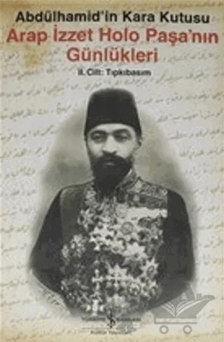 Arap İzzet Holo Paşa'nın Günlükleri - Abdülhamid'in Kara Kutusu ( 2.Cilt ) – Kolektif – İş Bankası Kültür Yayınları kitap kapağı