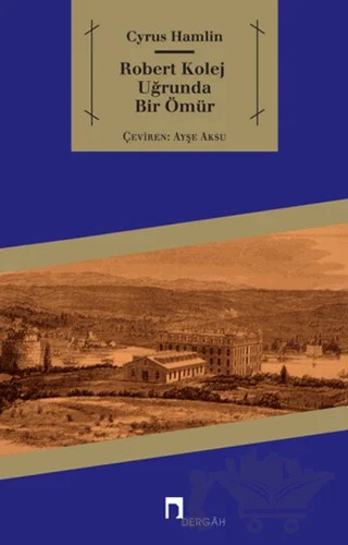 Robert Kolej Uğrunda Bir Ömür – Cyrus Hamlin – Dergah Yayınları kitap kapağı