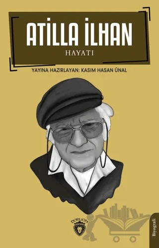 Atilla İlhan Hayatı Biyografi – Kasım Hasan Ünal – Dorlion Yayınları kitap kapağı