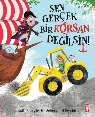 Sen Gerçek Bir Korsan Değilsin – Deborah Allwright, Ruth Quayle – Timaş Çocuk kitap kapağı