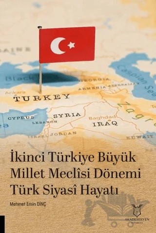 İkinci Türkiye Büyük Millet Meclisi Dönemi Türk Siyasî Hayatı – Mehmet Emin Dinç – Akademisyen Kitabevi kitap kapağı