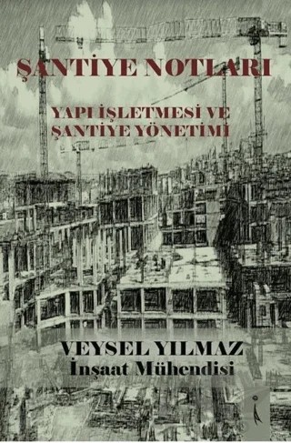 Şantiye Notları - Yapı İşletmesi ve Şantiye Yönetimi – Veysel Yılmaz – İkinci Adam Yayınları kitap kapağı