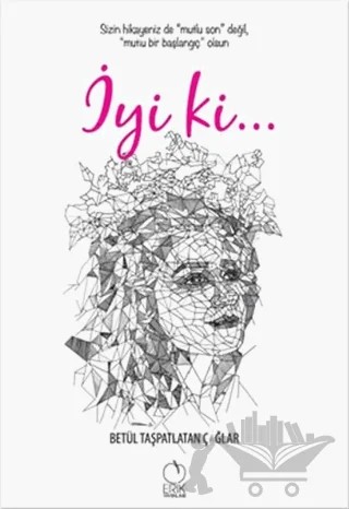 İyi ki... – Betül Taşpatlatan Çağlar – Erik Yayınları kitap kapağı
