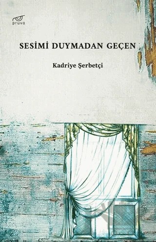 Sesimi Duymadan Geçen – Kadriye Şerbetçi – Pruva Yayınları kitap kapağı