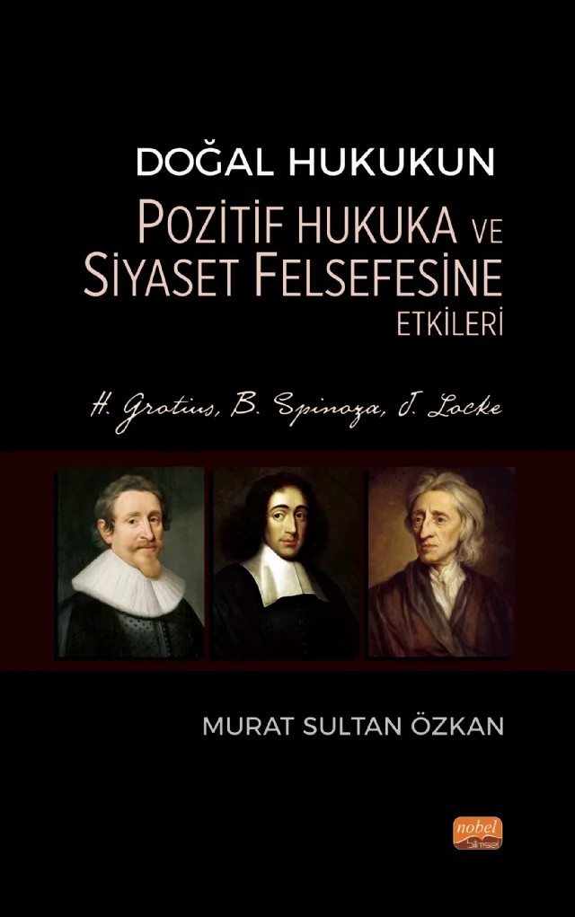 Doğal Hukukun Pozitif Hukuka ve Siyaset Felsefesine Etkileri - H. Grotius, B. Spinoza, J. Locke – Murat Sultan Özkan – Nobel Bilimsel Eserler kitap kapağı