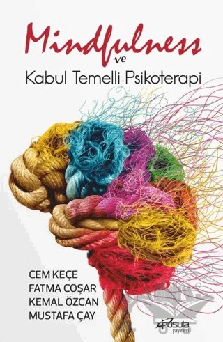 Mindfulness ve Kabul Temelli Psikoterapi – Cem Keçe, Fatma Coşar Çetin, Kemal Özcan, Mustafa Çay – Pusula (Kişisel) Yayıncılık kitap kapağı