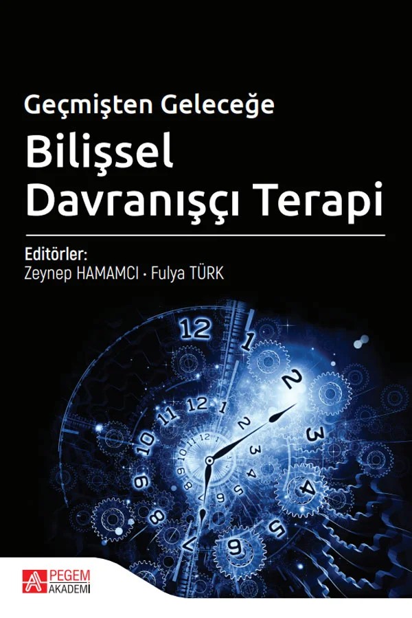 Geçmişten Geleceğe Bilişsel Davranışçı Terapi – Zeynep Hamamcı, A. Meltem Üstündağ Budak, Ahmet Buğa, Ali Çekiç – Pegem Akademi Yayıncılık kitap kapağı