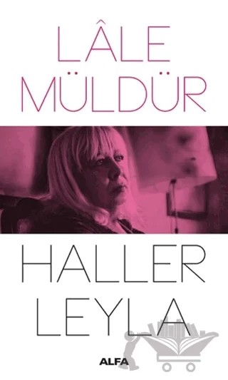 Haller Leyla – Lale Müldür – Alfa Yayınları kitap kapağı