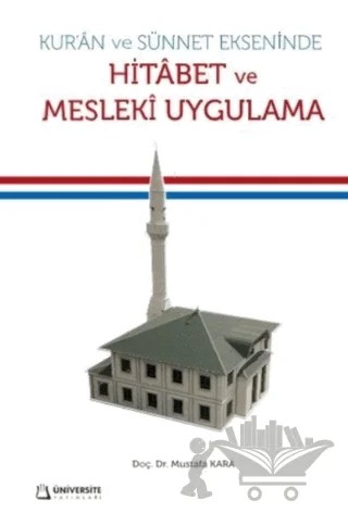 Kuran ve Sünnet Ekseninde Hitabet ve Mesleki Uygulama – Mustafa Kara – Üniversite Yayınları kitap kapağı