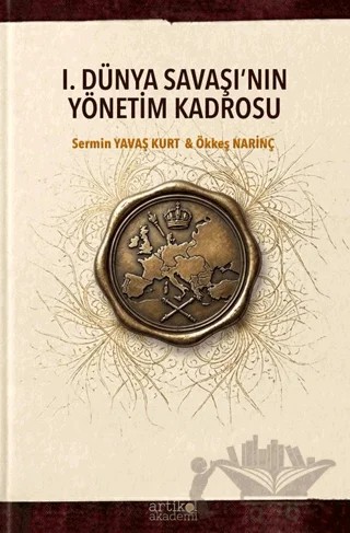 I. Dünya Savaşı'nın Yönetim Kadrosu – Sermin Yavaş Kurt, Ökkeş Narinç – Artikel Akademi kitap kapağı