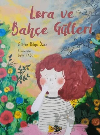 Lora ve Bahçe Gülleri – Gülfer Bilge Özer – Cik Cik Yayınları kitap kapağı