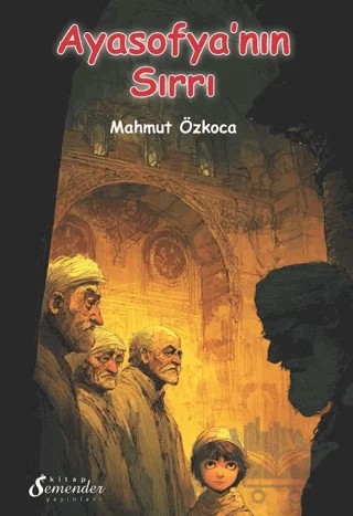 Ayasofya’nın Sırrı – Mahmut Özkoca – Semender Kitap Yayınları kitap kapağı