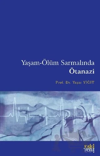 Yaşam-Ölüm Sarmalında Ötanazi – Yaşar Yiğit – Eski Yeni Yayınları kitap kapağı