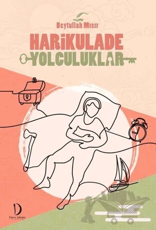 Harikulade Yolculuklar – Beytullah Mısır – Dava Adamı Yayınları kitap kapağı