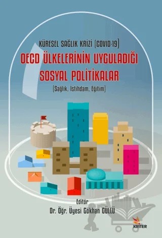 Sağlık, İstihdam, Eğitim - Küresel Sağlık Krizi (COVID-19) OECD Ülkelerinin Uyguladığı Sosyal Politikalar – Gökhan Güllü – Kriter Yayınları kitap kapağı