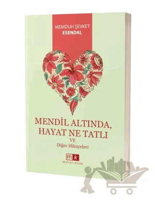 Mendil Altında, Hayat Ne Tatlı ve Diğer Hikayeler – Memduh Şevket Esendal – Mirhan Kitap kitap kapağı