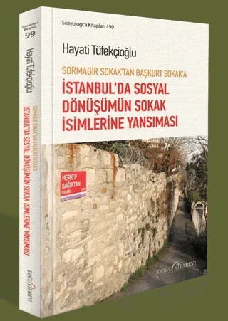 Sormagir Sokak'tan Başkurt Sokak'a - İstanbul'da Sosyal Dönüşümün Sokak İsimlerine Yansıması – Hayati Tüfekçioğlu – Doğu Kitabevi kitap kapağı