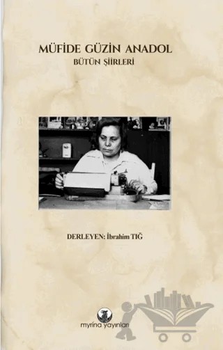 Müfide Güzin Anadol: Bütün Şiirleri – Müfide Güzin Anadol – Myrina Yayınları kitap kapağı