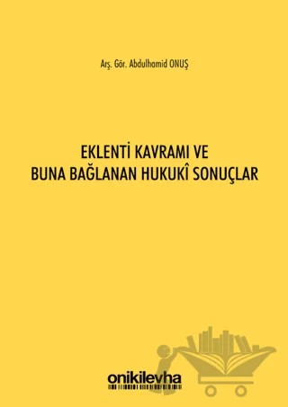 Eklenti Kavramı ve Buna Bağlanan Hukuki Sonuçlar – Abdulhamid Onuş – On İki Levha Yayınları kitap kapağı