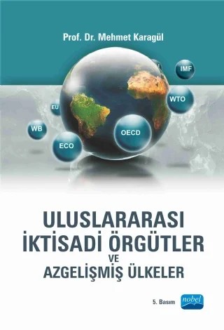Uluslararası İktisadi Örgütler ve Azgelişmiş Ülkeler – Mehmet Karagül – Nobel Akademik Yayıncılık kitap kapağı