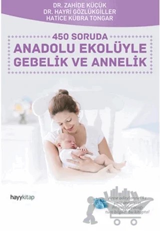 450 Soruda Anadolu Ekolüyle Gebelik ve Annelik – Hatice Kübra Tongar, Hayri Gözlükgiller, Zahide Küçük – Hayykitap kitap kapağı