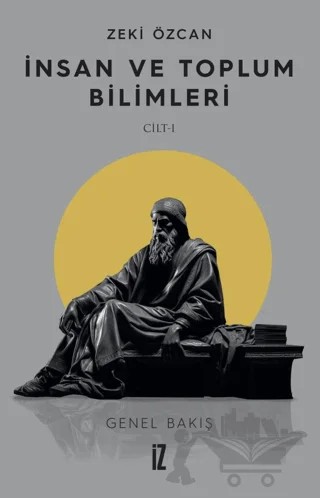 İnsan ve Toplum Bilimleri Cilt 1 – Zeki Özcan – İz Yayıncılık kitap kapağı