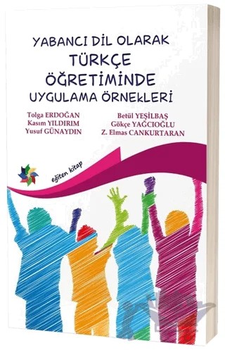 Yabancı Dil Olarak Türkçe Öğretiminde Uygulama Örnekleri – Betül Yeşilbaş, Gökçe Yağcıoğlu, Kasım Yıldırım, Tolga Erdoğan, Yusuf Günaydın, Z. Elmas Cankurtaran – Eğiten Kitap kitap kapağı