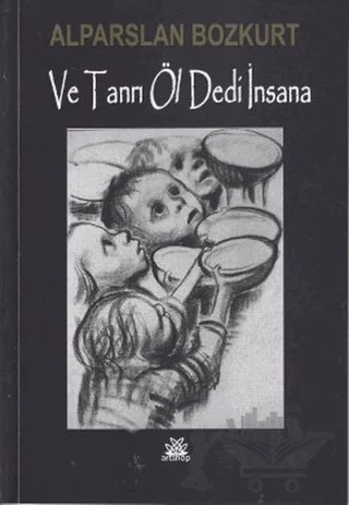 Ve Tanrı Öl Dedi İnsana – Alparslan Bozkurt – Artshop Yayıncılık kitap kapağı