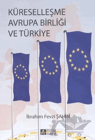 Küreselleşme Avrupa Birliği ve Türkiye – İbrahim Fevzi Şahin – Pegem Akademi Yayıncılık kitap kapağı