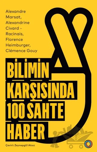 Bilimin Karşısında 100 Sahte Haber – Alexandre Marsat, Alexandrine Civard-Racinais, Florence Heimburger, Clemence Gouy – Orenda kitap kapağı