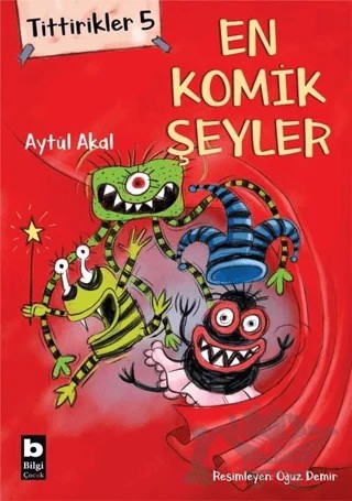 Tittirikler 5 - En Komik Şeyler – Aytül Akal – Bilgi Yayınevi kitap kapağı