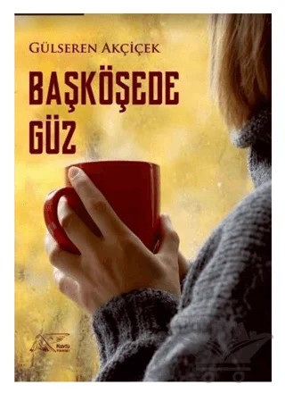 Başköşede Güz – Gülseren Akçiçek – Kuytu Yayınları kitap kapağı