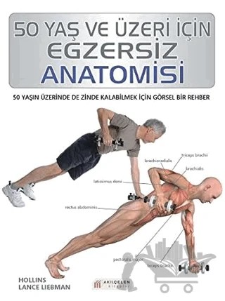 50 Yaş ve Üzeri İçin Egzersiz Anatomisi – Hollis Lance Liebman – Akıl Çelen Kitaplar kitap kapağı