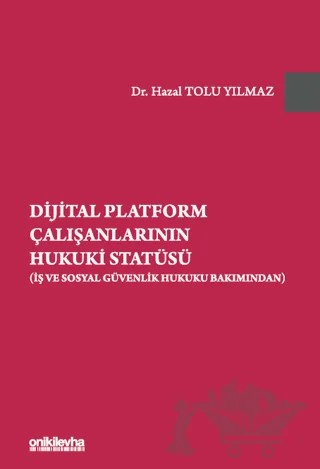 Dijital Platform Çalışanlarının Hukuki Statüsü (İş ve Sosyal Güvenlik Hukuku Bakımından) – Hazal Tolu Yılmaz – On İki Levha Yayınları kitap kapağı