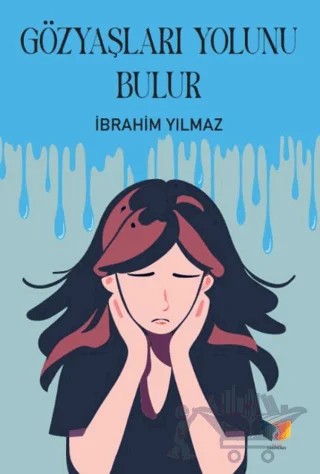 Gözyaşları Yolunu Bulur – İbrahim Yılmaz – Ateş Yayınları kitap kapağı