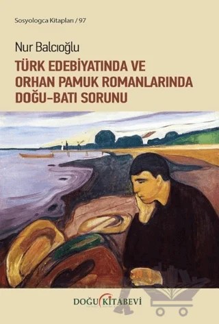 Türk Edebiyatında ve Orhan Pamuk Romanlarında Doğu-Batı Sorunu – Nur Balcıoğlu – Doğu Kitabevi kitap kapağı
